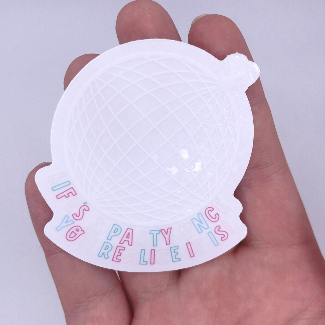 Life's a Party Once You Realize It Is - CLEAR sticker