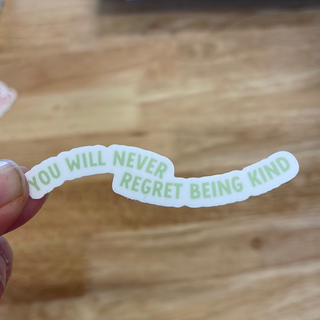 You Will Never Regret Being Kind - Sticker