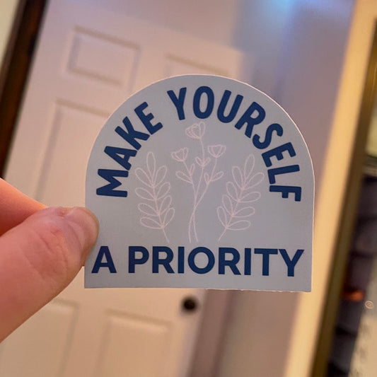 Make Yourself A Priority - Sticker