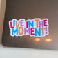 Live In The Moment! - Sticker