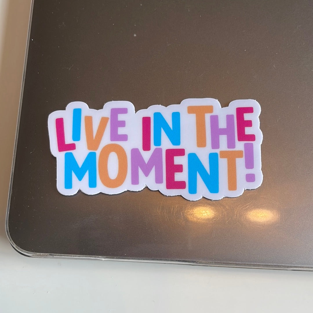 Live In The Moment! - Sticker