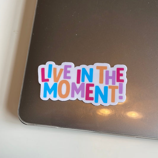 Live In The Moment! - Sticker