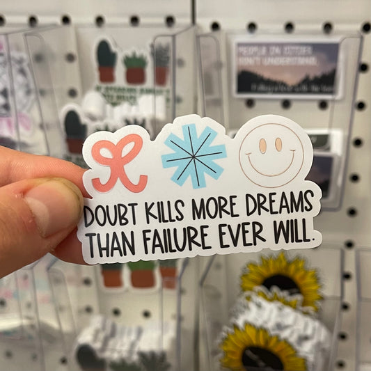 Doubt Kills More Dreams Than Failure Ever Will - Sticker