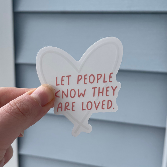 (CLEAR) Let People Know They Are Loved - Sticker