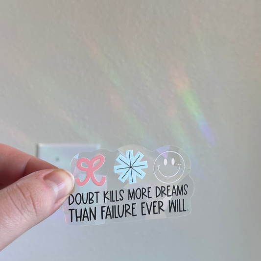 Doubt Kills More Dreams Than Failure Ever Will - Rainbow-Making Sun Catchers