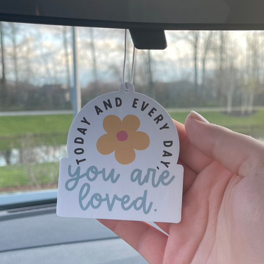 Today And Everyday You Are Loved - Car Air Freshener - Ocean Scent