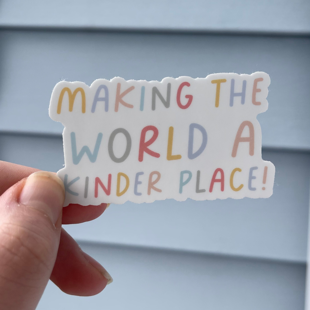 Making The World A Kinder Place - Sticker