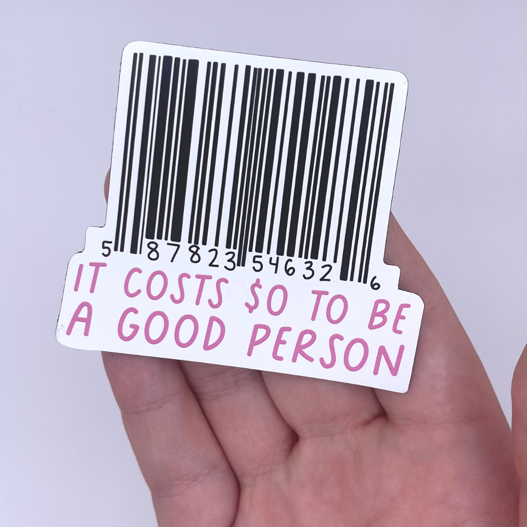 It Costs $0 To Be A Good Person - Sticker