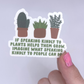 If Speaking Kindly To Plants Helps Them Grow... - Sticker