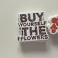 Buy Yourself The Flowers - Sticker