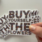 Buy Yourself The Flowers - Sticker