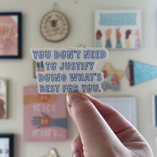 You Don't Need To Justify Doing What's Best For You - Sticker