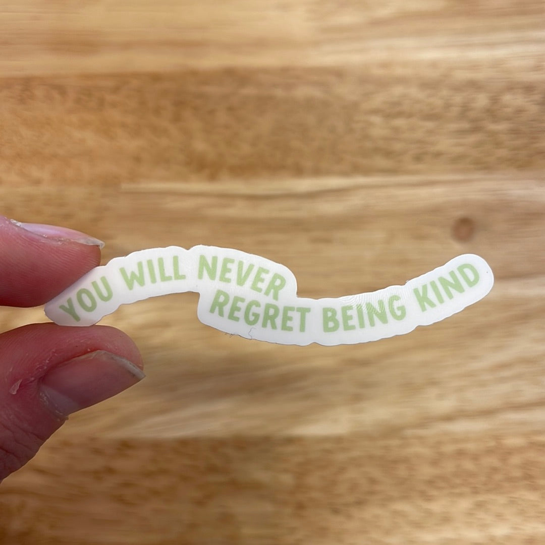 You Will Never Regret Being Kind - Sticker