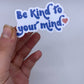 Be Kind To Your Mind - Sticker