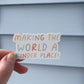 Making The World A Kinder Place - Sticker