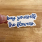 (text only) Buy Yourself The Flowers - Sticker