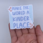 Make the world a kinder place - Sticker