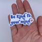 Be Kind To Your Mind - Sticker