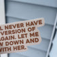 I will never have this version of me again. Let me slow down + be with her. - Sticker