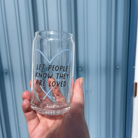Let People Know They Are Loved - Glass Mug