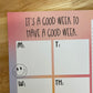 It's A Good Week To Have A Good Week - Weekly Planner Notepad