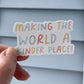 Making The World A Kinder Place - Sticker