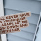 I will never have this version of me again. Let me slow down + be with her. - Sticker