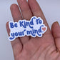 Be Kind To Your Mind - Sticker