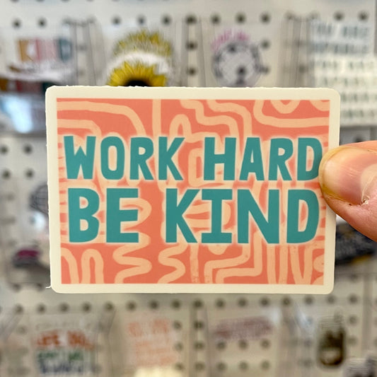Work Hard Be Kind - Sticker